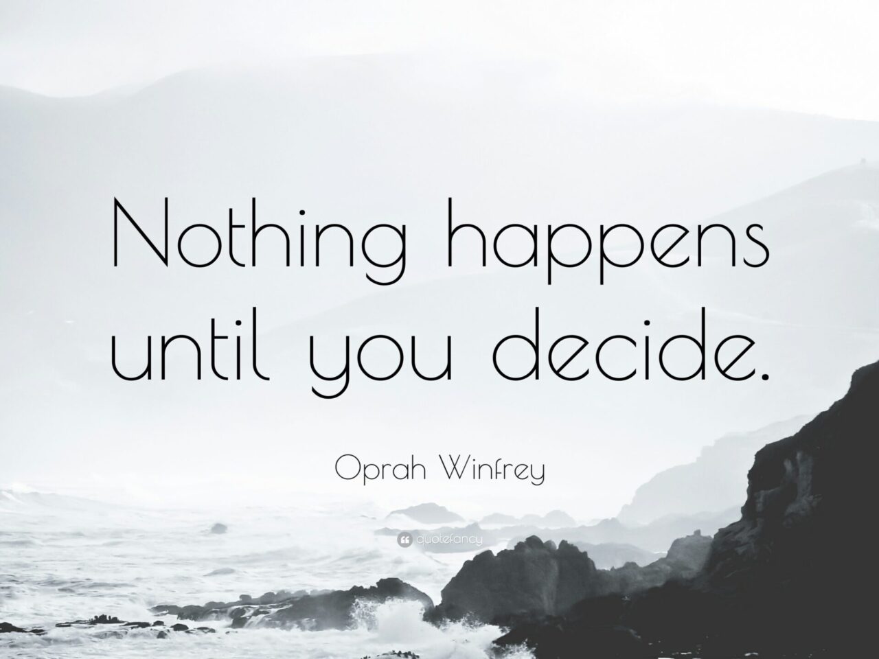 418244-Oprah-Winfrey-Quote-Nothing-happens-until-you-decide